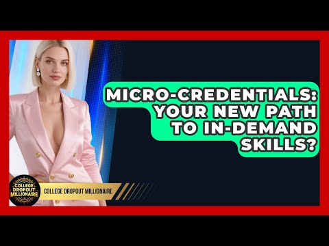 Micro-Credentials: Your New Path To In-Demand Skills? - College Dropout Millionaire