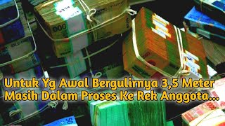 Untuk Yg Awal Bergulirnya 3, 5 Meter Masih Dalam Proses Ke Rek Anggota(K).