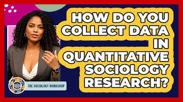 How Do You Collect Data In Quantitative Sociology Research? - The Sociology Workshop