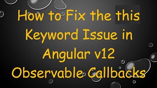 How to Fix the this Keyword Issue in Angular v12 Observable Callbacks