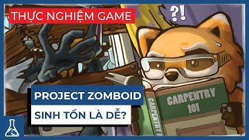 Cẩm Nang Hướng Dẫn Project Zomboid Cho Người Mới Chơi | Thực Nghiệm Game #23