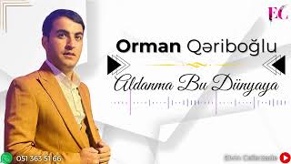 Orman Qeriboglu - Aldanma Bu Dünyaya 2023 (Yeni) Resimi