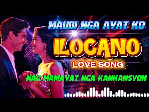 🎧💕💓MAUDI NGA AYAT KO-ILOCANO LOVE SONG||NONSTOP||NAMAMAYAT NGA KANKANSYON||HC💕💓