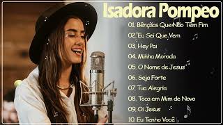 ISADORA POMPEO || Top 10 Hinos Gospel Mais Ouvidos de 2024 : Bênçãos Que Não Têm Fim