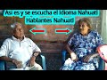 Asi es y se escucha una platica en Idioma Nahuatl, Matrimonio de personas mayores hablando nahuatl.