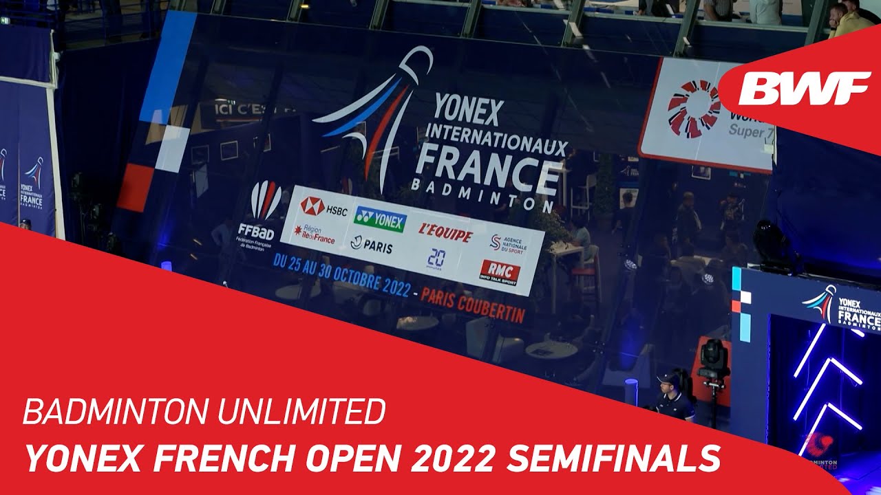 Badminton Unlimited YONEX French Open 2022 Semifinals BWF 2022