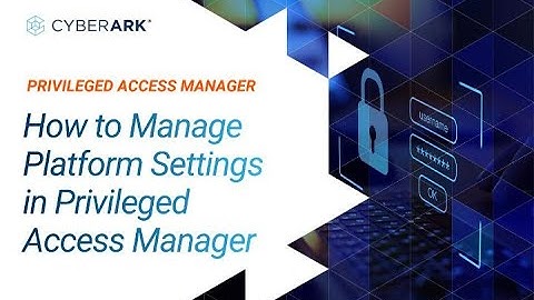 How to Manage Platform Settings in Privileged Access Manager | CyberArk