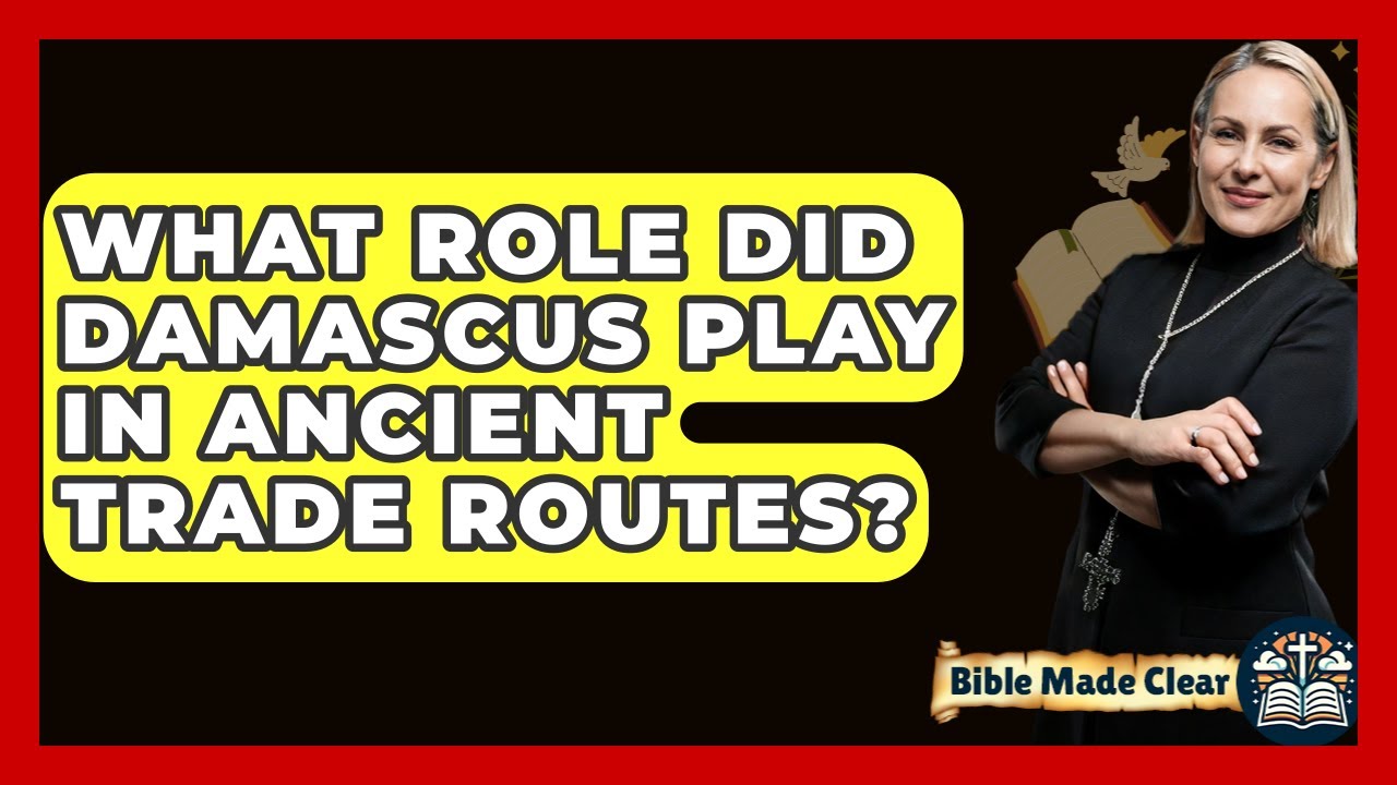 What Role Did Damascus Play In Ancient Trade Routes? - BibleMadeClear.com
