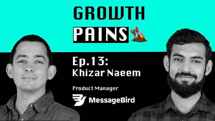Ep. 13 - Khizar Naeem (MessageBird) | Growth Pains...