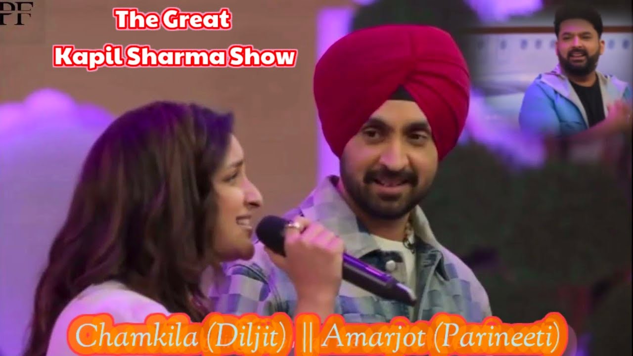 Kan kar Gal Sun Makhna Diljit  Parineeti Singing Makhna  The Great Kapil Sharma Show  Chamkila