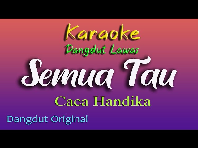 SEMUA TAU - KARAOKE DANGDUT LAWAS - CACA HANDIKA class=