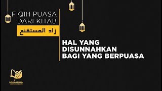 Hal yang Disunnahkan bagi yang Berpuasa - Fikih Puasa dari Zadul Mustaqni'