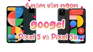 GOOGEL Pixel 5 và Pixel 5a sau 4 năm vẫn khá ngon!