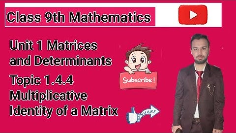Class 9th Math | Unit 1 Matrices and Determinants |Topic 1.4.4 Multiplicative Identity of a Matrix