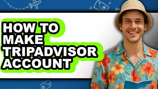 How to Make Tripadvisor Account (easy Method)