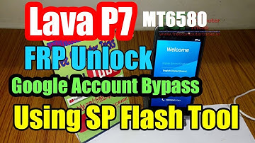 Lava P7 (MT6580) FRP Reset or Google Account Bypass Using SP Flash Tool