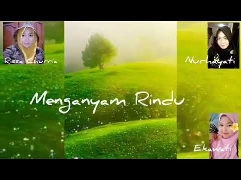 MENGANYAM RINDU ( Puisi Rissa Churria) Lagu : Tentang Rasa (Cover : Nurhayati)