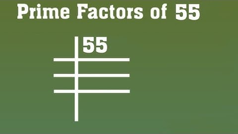 Prime Factors of 55 - Prime Factorization