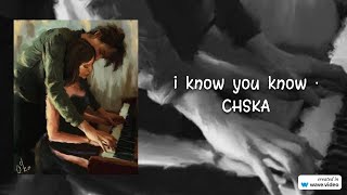 i know you know · CHSKA (Lyrics)