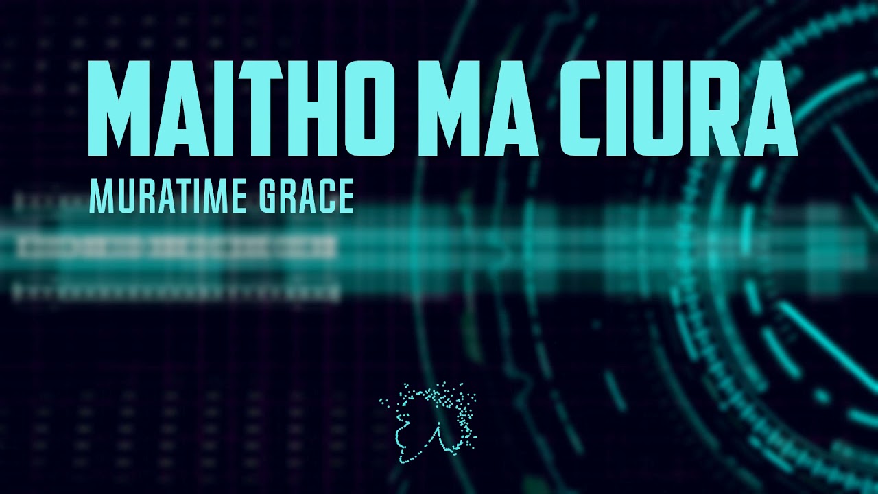 Maitho Ma Ciura   Murathime Grace Audio Visualizer