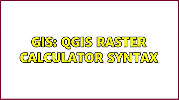 GIS: QGIS Raster Calculator syntax