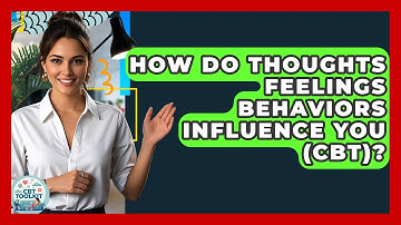 How Do Thoughts Feelings Behaviors Influence You (CBT)? - CBT Toolkit