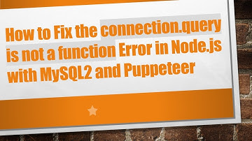 How to Fix the connection.query is not a function Error in Node.js with MySQL2 and Puppeteer