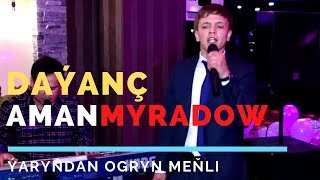 DAYANC AMANMYRADOW YARYNDAN OGRYN MENLI TAZE TURKMEN AYDYMLARY JANLY SESIM JANLY SES 2020 YOUTUBE