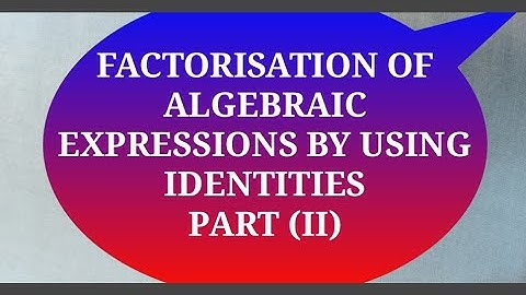 FACTORISATION USING IDENTITIES PART (II)