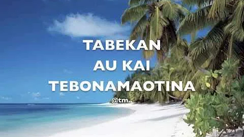 Tabekan Au Kai Tebonamaotina - Kiribati@tm..