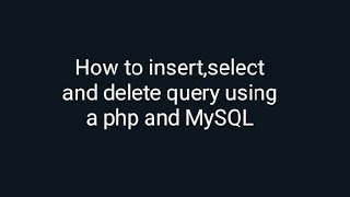 How to Insert,select and delete record using PHP and MySQL