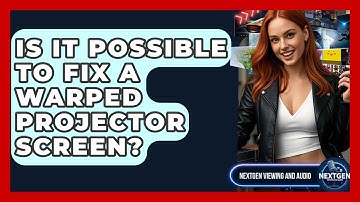 Is It Possible To Fix A Warped Projector Screen? - NextGen Viewing and Audio