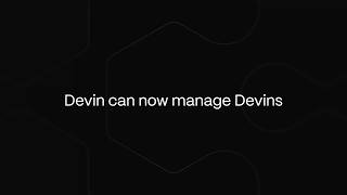 Devin can now Manage Devins