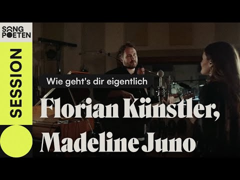 Florian Künstler & Madeline Juno - Wie geht's dir eigentlich (Songpoeten Session)
