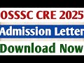 OSSSC CRE 2025 Admission letter ଆସିଗଲା// Download Now