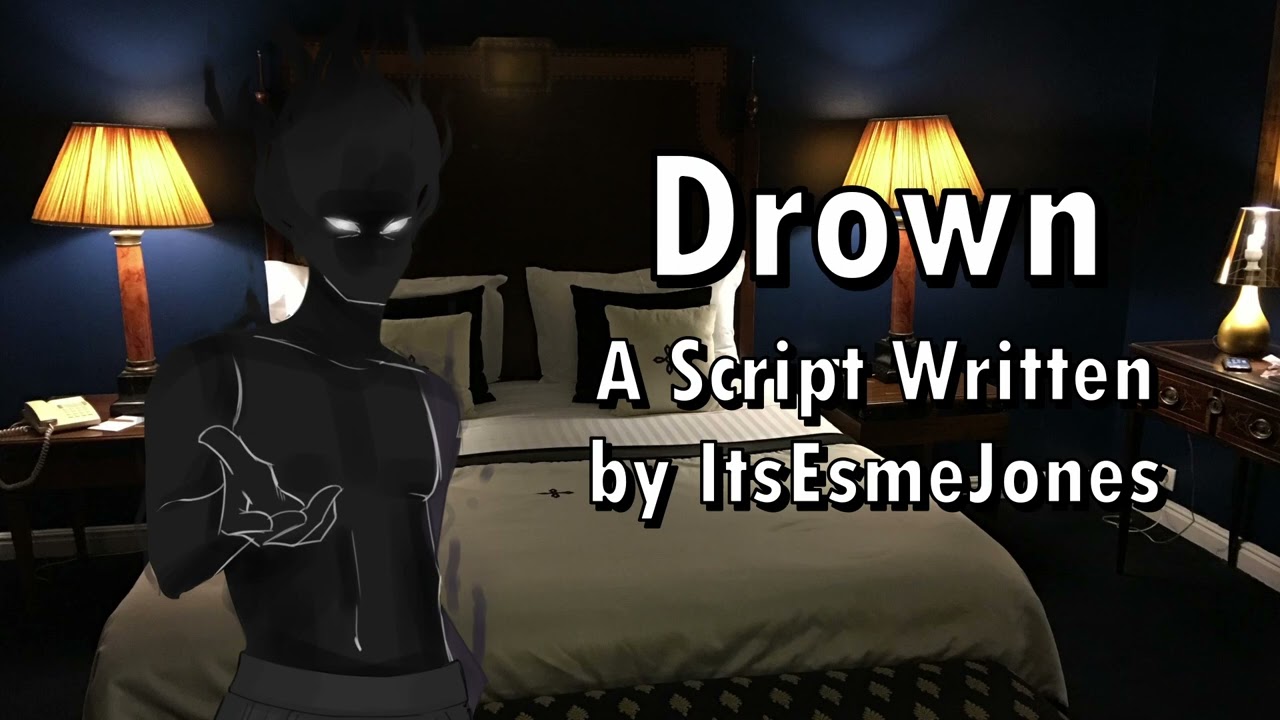 Drown - A Script Written by ItsEsmeJones