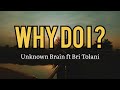 Unknown Brain - Why Do I (feat. Bri Tolani)[NCS Release] lyrics (lirik lagu terjemahan Indonesia)