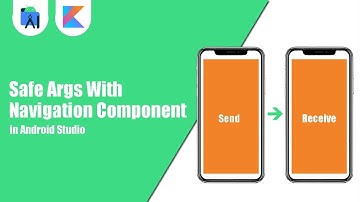 Safe Args With Navigation Components | Kotlin | Android Tutorials