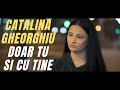 Catalina Gheorghiu - Doar tu si cu tine