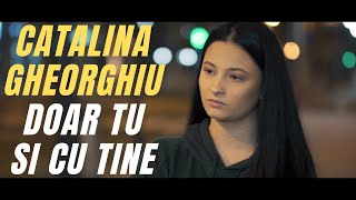 Video thumbnail of "Catalina Gheorghiu - Doar tu si cu tine"