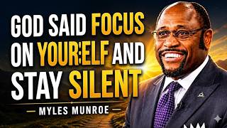 God Said “Focus On Yourself And Stay Silent” – The Message No One Told You Before | Dr Myles Munroe
