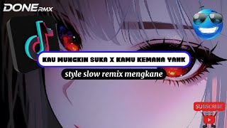 DJ KAU MUNGKIN SUKA PADAKU X KAMU KEMANA YANK V2 STYLE SLOW REMIX MENGKANE
