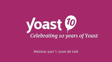 10 Years of Yoast: Joost de Valk on 10 years of SEO for everyone