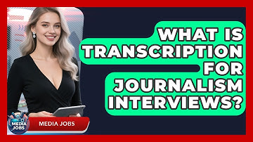 What Is Transcription For Journalism Interviews? - Media Jobs