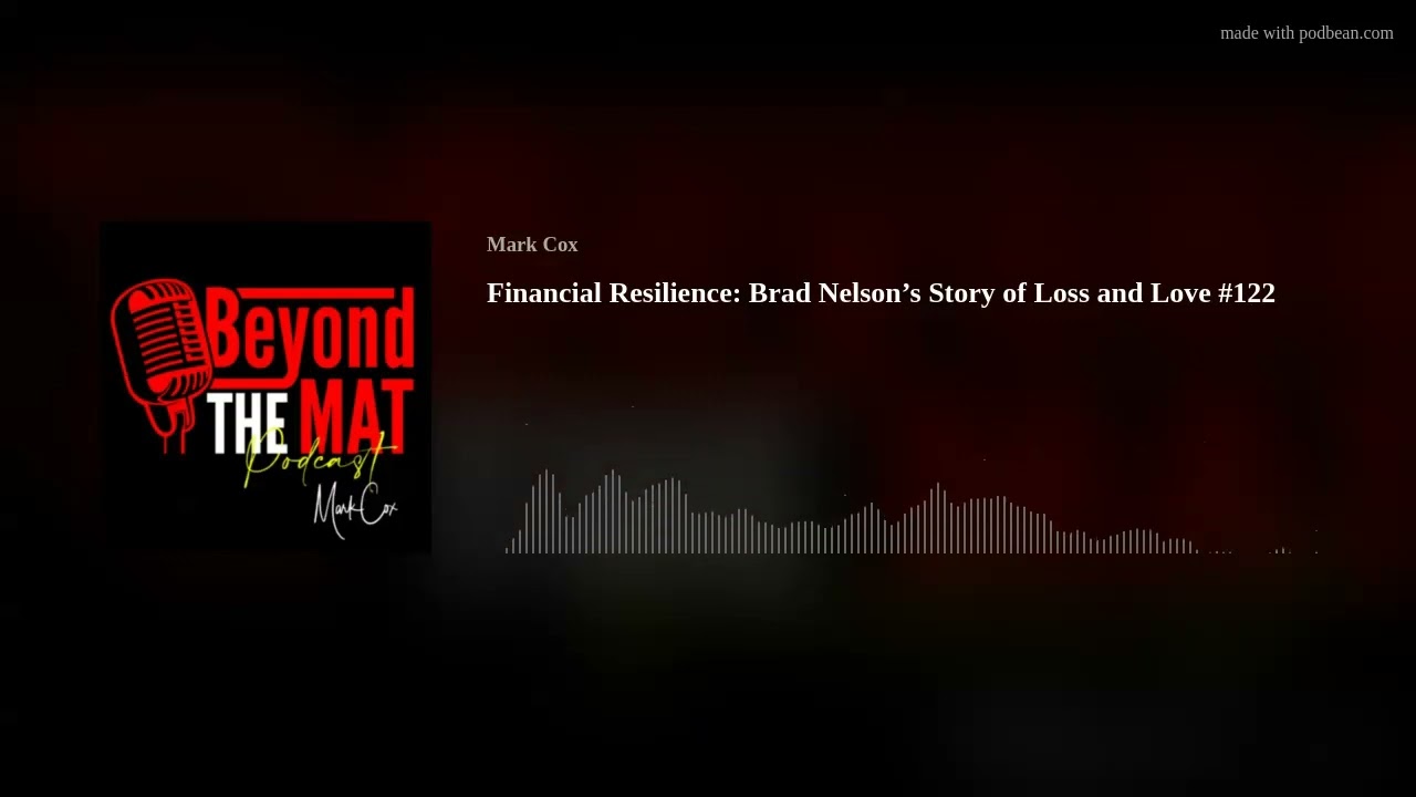 Financial Resilience: Brad Nelson’s Story of Loss and Love #122