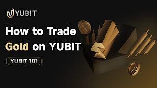 YUBIT 101 | How to Trade Gold on YUBIT