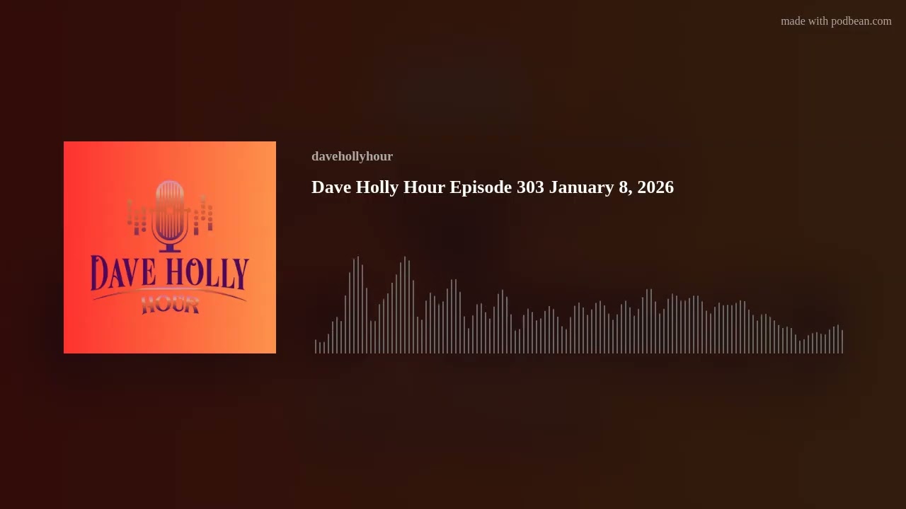 Dave Holly Hour Episode 303 January 8, 2026
