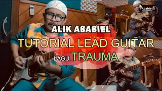 Tutorial Alik Ababiel Lead Gitar Lagu “TRAUMA” 100% Benar !!!!