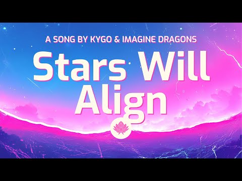 Kygo & Imagine Dragons - Stars Will Align (lyrics)
