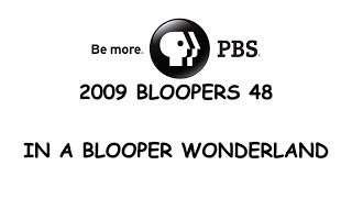 PBS 2009 Bloopers 48: In a Blooper Wonderland
